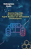 Mastering SQL Programming: From Basics to Advanced Techniques