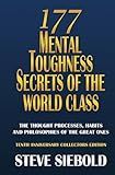 177 Mental Toughness Secrets of the World Class: The Thought Processes, Habits and Philosophies of the Great Ones, 3rd Edition