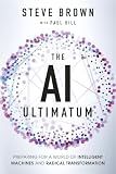 The AI Ultimatum: Preparing for a World of Intelligent Machines and Radical Transformation