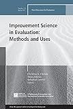 Improvement Science in Evaluation: Methods and Uses: New Directions for Evaluation, Number 153 (J-B PE Single Issue (Program) Evaluation)