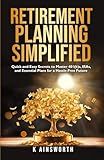 Retirement Planning Simplified: Quick and Easy Secrets to Master 401(k)s, IRAs, and Essential Plans