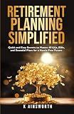 Retirement Planning Simplified: Quick and Easy Secrets to Master 401(k)s, IRAs, and Essential Plans