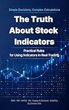 The Truth About Stock Indicators: Practical Rules for Using Indicators in Real Trading