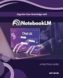 Organize Your Knowledge with NotebookLM: A Practical Guide (Google Apps for Everyone: A Beginner's Guide)