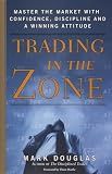 Trading in the Zone: Master the Market with Confidence, Discipline and a Winning Attitude