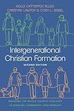 Intergenerational Christian Formation: Bringing the Whole Church Together in Ministry, Community, and Worship