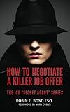 How to Negotiate a Killer Job Offer (The Job "Secret Agent" Book Series 1)