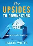 The Upsides to Downsizing: Housing Options for Easy Living