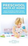 Preschool Math at Home: Simple Activities to Build the Best Possible Foundation for Your Child (Math with Confidence)