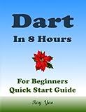 Dart Programming, In 8 Hours, For Beginners, Learn Coding Fast: Dart Programming Language, Crash Course Tutorial, Quick Start Guide & Exercises