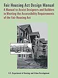 Fair Housing ACT Design Manual: A Manual to Assist Designers and Builders in Meeting the Accessibility Requirements of the Fair Housing ACT