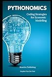 Pythonomics: coding strategies to python in economics: A Comprehensive guide to the application of python programming in economics (Tools for Economics Analysis)