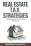 Real Estate Tax Strategies: The Complete Guide to Smarter Tax Savings
