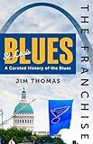 The Franchise: St. Louis Blues: A Curated History of the Blues
