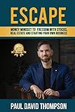 Escape: Money Mindset To Freedom With Stocks, Real Estate And Starting Your Own Business