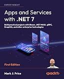 Apps and Services with .NET 7: Build practical projects with Blazor, .NET MAUI, gRPC, GraphQL, and other enterprise technologies