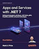 Apps and Services with .NET 7: Build practical projects with Blazor, .NET MAUI, gRPC, GraphQL, and other enterprise technologies