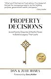 Property Decisions: Avoid Family Disputes and Painful Taxes to Build a Legacy That Lasts