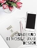Quaderno di Mobile UX/UI Design: Mobile Wireframe User Interface Experience Sviluppo di applicazioni Sviluppatori di laptop Mockup di applicazioni - ... amanti del design mobile. (Italian Edition)