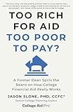 Too Rich for Aid, Too Poor to Pay?: A Former Dean Spills the Beans on How College Financial Aid Really Works