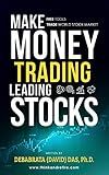 Make Money Trading Leading Stocks: A Beginner's Guide to Free Trading Tools, Technical Analysis, Money and Risk Management, Trading Log for profits in ... Stock Market, Trend and Momentum Trading)