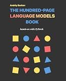 The Hundred-Page Language Models Book: hands-on with PyTorch (The Hundred-Page Books)