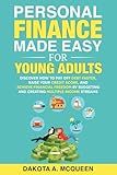 Personal Finance Made Easy for Young Adults: Discover How to Pay Off Debt Faster, Raise Your Credit Score, and Achieve Financial Freedom by Budgeting and Creating Multiple Income Streams
