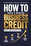 How to Build & Monitor Business Credit: A Beginner's Guide to LLC Vendor Tradelines, High D&B Scores, and Becoming a Fundable Business Without Personal Risk