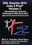SQL Queries 2012 Joes 2 Pros (R) Volume 3: Advanced Query Tools and Techniques for SQL Server 2012 (SQL Exam Prep Series 70-461 Volume 3 of 5)