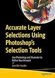 Accurate Layer Selections Using Photoshop’s Selection Tools: Use Photoshop and Illustrator to Refine Your Artwork
