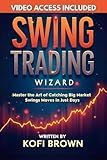 Swing Trading Wizard: Master the Art of Catching Big Market Swings Moves in Just Days (Forex Trading Secrets Series: Frameworks, Tools, and Tactics for Every Market Condition)
