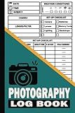 Photography Log Book: Track Your Camera Settings and Improve Your Photography Skills, A Great Gift for Photographers