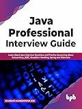 Java Professional Interview Guide: Learn About Java Interview Questions and Practise Answering About Concurrency, JDBC, Exception Handling, Spring, and Hibernate (English Edition)