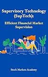 Supervisory Technology (SupTech): Efficient Financial Market Supervision