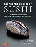 The Art and Science of Sushi: A Comprehensive Guide to Ingredients, Techniques and Equipment