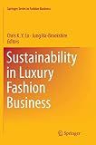 Sustainability in Luxury Fashion Business (Springer Series in Fashion Business)
