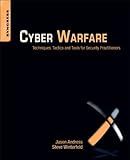Cyber Warfare: Techniques, Tactics and Tools for Security Practitioners