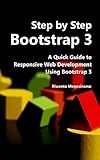 Step By Step Bootstrap 3: A Quick Guide to Responsive Web Development Using Bootstrap 3