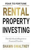 FEAR TO FORTUNE RENTAL PROPERTY INVESTING: The Side Hustle Blueprint to Financial Freedom