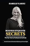 Business Etiquette Secrets: The Fast Track To Professional Authority