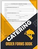 Catering Order Forms Book: Designed to Receive Food Catering Service Requests From Customers | 100 Sheets