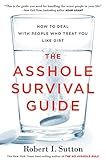 The Asshole Survival Guide: How to Deal with People Who Treat You Like Dirt