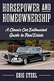 Horsepower And Homeownership: A Classic Car Enthusiast Guide to Real Estate