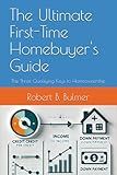 The Ultimate First-Time Homebuyer's Guide: The Three Qualifying Keys to Homeownership