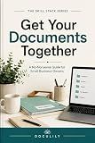 Get Your Documents Together: A No-Nonsense Guide for Small Business Owners (The Skill Stack Series Book 1)