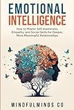 Emotional Intelligence: How To Master Self-Awareness, Empathy, and Social Skills for Deeper, More Meaningful Relationships (Emotional Wellness)