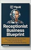 AI receptionist blueprint: How to Build, Launch, and Scale a Profitable AI Phone Assistant Business