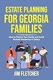 Estate Planning for Georgia Families: How to Protect Your Family and Avoid Probate Headaches & Delays