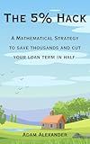 The 5% Hack: A Mathematical Strategy to Save Thousands and Cut Your Loan Term in Half