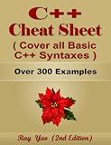 C++ Cheat Sheet, Syntax Table & Chart, Complete Reference Guide by Examples: C++ Programming Syntax Book, Cover all Basic C++ Syntaxes, Quick Study Workbook